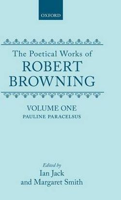 The Poetical Works of Robert Browning: Volume I. Pauline, Paracelsus