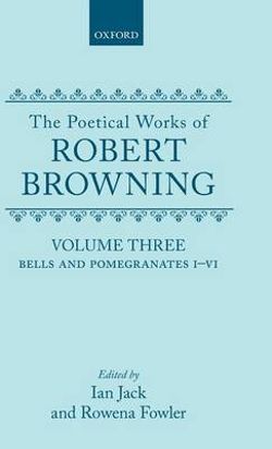 The Poetical Works of Robert Browning: Volume III. Bells and Pomegranates I-VI