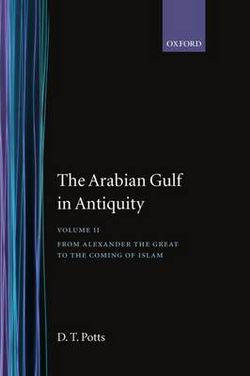 The Arabian Gulf in Antiquity: Volume II: From Alexander the Great to the Coming of Islam