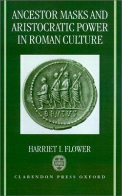 Ancestor Masks and Aristocratic Power in Roman Culture