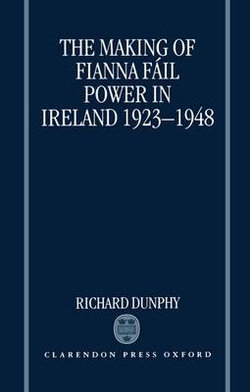 The Making of Fianna Fail Power in Ireland 1923-1948