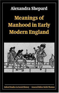 Meanings of Manhood in Early Modern England