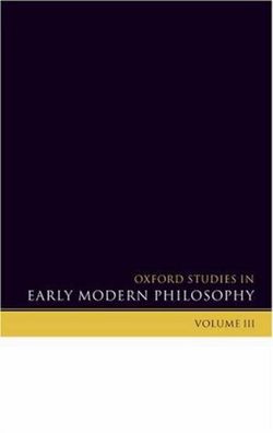 Oxford Studies in Early Modern Philosophy Volume 3