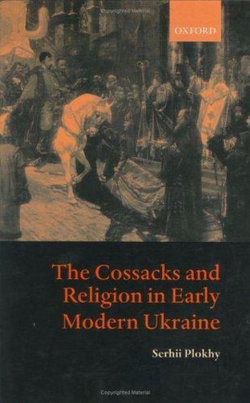 The Cossacks and Religion in Early Modern Ukraine