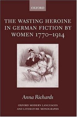 The Wasting Heroine in German Fiction by Women 1770-1914