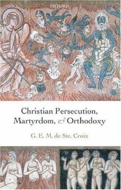 Christian Persecution, Martyrdom, and Orthodoxy