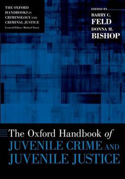 The Oxford Handbook of Juvenile Crime and Juvenile Justice