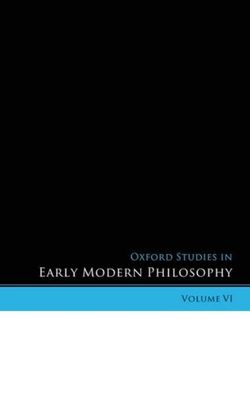 Oxford Studies in Early Modern Philosophy Volume VI