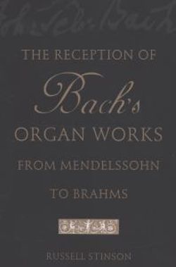 The Reception of Bach's Organ Works from Mendelssohn to Brahms