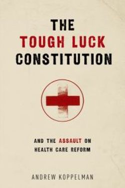 The Tough Luck Constitution and the Assault on Healthcare Reform