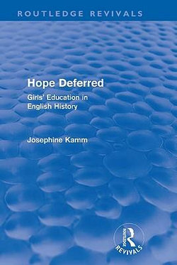 Hope Deferred (Routledge Revivals): Girls' Education in English History