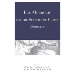 Iris Murdoch and the Search for Human Goodness