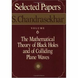 Selected Papers: Mathematical Theory of Black Holes and of Colliding Plane Waves v. 6