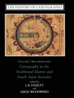 The History of Cartography: Cartography in the Traditional Islamic and South Asian Societies v.2