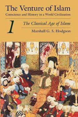 The Venture of Islam, Volume 1 - The Classical Age of Islam