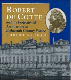 Robert de Cotte and the Perfection of Architecture in Eighteenth-century France