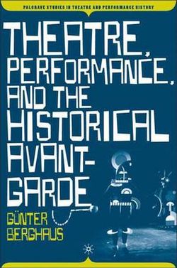 Theatre, Performance and the Historical Avant-Garde