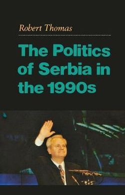 The Politics of Serbia in the 1990s