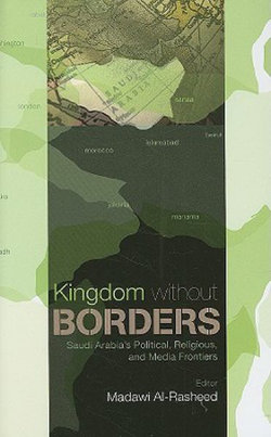 Kingdom Without Borders: Saudi Arabia`s Political, Religious, and Media Frontiers