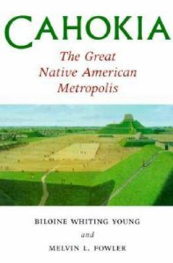 Cahokia, the Great Native American Metropolis