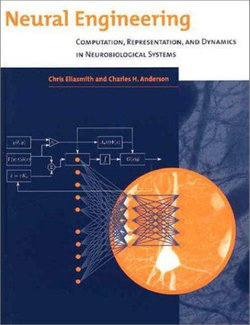 Neural Engineering: Computation Representation and Dynamics in Neurobiological Systems