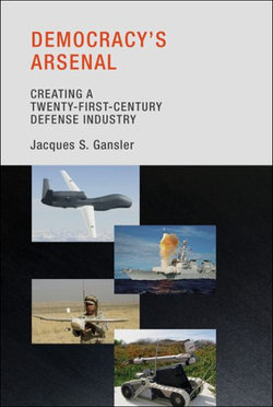 Democracy`s Arsenal: Creating a Twenty-First-Century Defense Industry