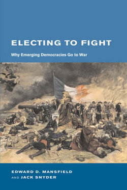 Electing to Fight: WhyEemerging Democracies Go to War