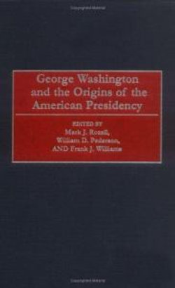 George Washington and the Origins of the American Presidency