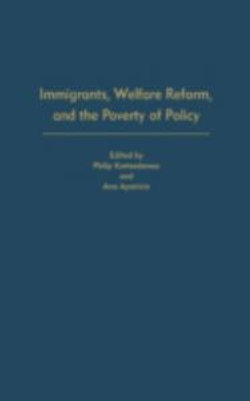 Immigrants, Welfare Reform, and the Poverty of Policy