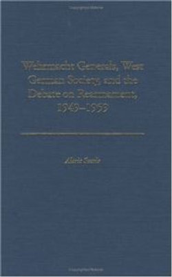 Wehrmacht Generals, West German Society, and the Debate on Rearmament, 1949-1959