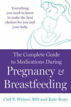 The Complete Guide to Medications During Pregnancy and Breastfeeding