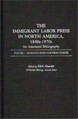 The Immigrant Labor Press in North America, 1840s-1970s: An Annotated Bibliography