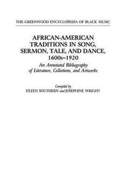 African-American Traditions in Song, Sermon, Tale, and Dance, 1600s-1920