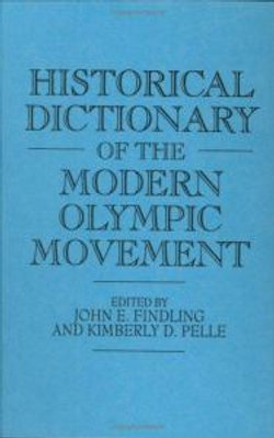 Historical Dictionary of the Modern Olympic Movement