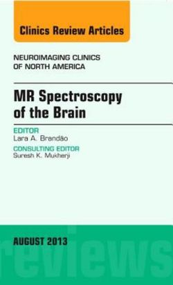 MR Spectroscopy of the Brain, An Issue of Neuroimaging Clinics: Volume 23-3