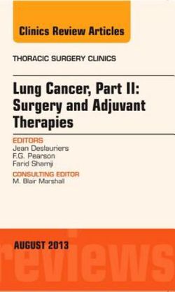 Lung Cancer, Part II: Surgery and Adjuvant Therapies, An Issue of Thoracic Surgery Clinics: Volume 23-3