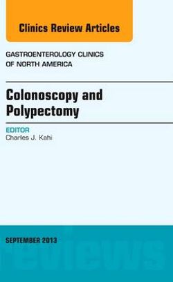 Colonoscopy and Polypectomy, An Issue of Gastroenterology Clinics: Volume 42-3