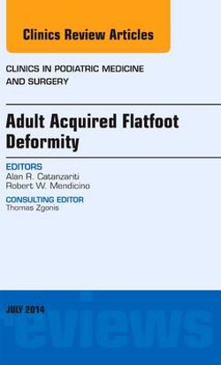 Adult Acquired Flatfoot Deformity, An Issue of Clinics in Podiatric Medicine and Surgery: Volume 31-3