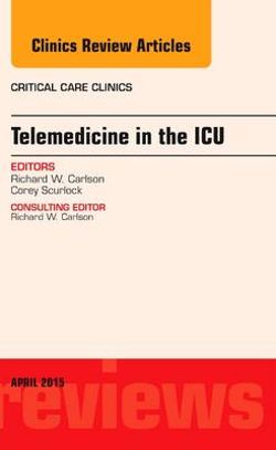 Telemedicine in the ICU, An Issue of Critical Care Clinics: Volume 31-2