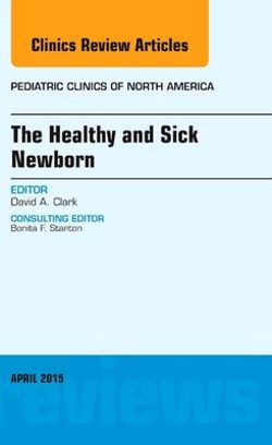 The Healthy and Sick Newborn, An Issue of Pediatric Clinics: Volume 62-2