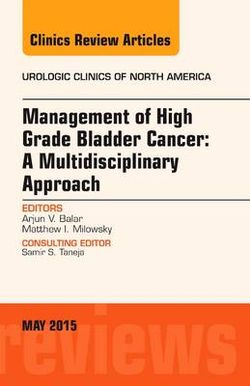 Management of High Grade Bladder Cancer: a Multidisciplinary Approach, an Issue of Urologic Clinics