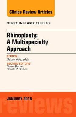 Rhinoplasty: Multispecialty Approach, An Issue of Clinics in Plastic Surgery