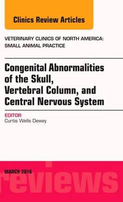 Congenital Abnormalities of the Brain and Spine, An Issue of Veterinary Clinics of North America: Small Animal Practice