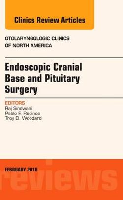 Endoscopic Cranial Base and Pituitary Surgery, an Issue of Otolaryngologic Clinics of North America