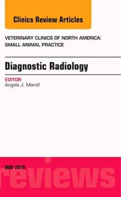 Diagnostic Radiology, an Issue of Veterinary Clinics of North America: Small Animal Practice