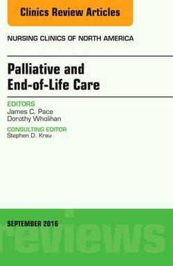 Palliative Care and End-of-Life Care, An Issue of Nursing       Clinics of North America