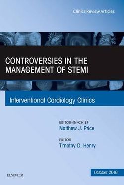 Controversies in the Management of STEMI, an Issue of the Interventional Cardiology Clinics