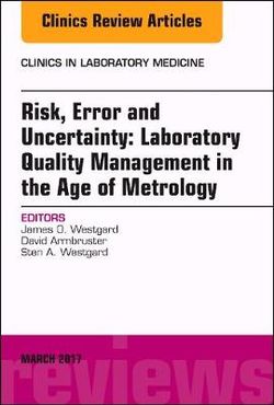 Risk, Error and Uncertainty: Laboratory Quality Management in the Age of Metrology, an Issue of the Clinics in Laboratory Medicine