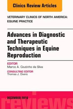 Advances in Diagnostic and Therapeutic Techniques in Equine Reproduction, an Issue of Veterinary Clinics of North America: Equine Practice