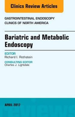 Bariatric and Metabolic Endoscopy, an Issue of Gastrointestinal Endoscopy Clinics